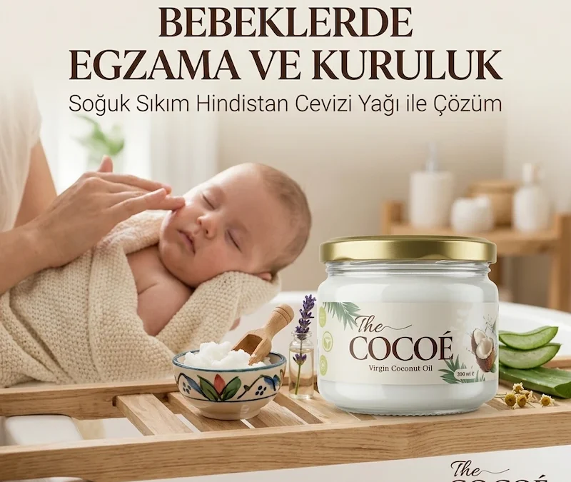 Bebeklerde Egzama ve Kuruluk: Soğuk Sıkım Hindistan Cevizi Yağı ile Çözüm bebeklerde egzama ve kuruluk